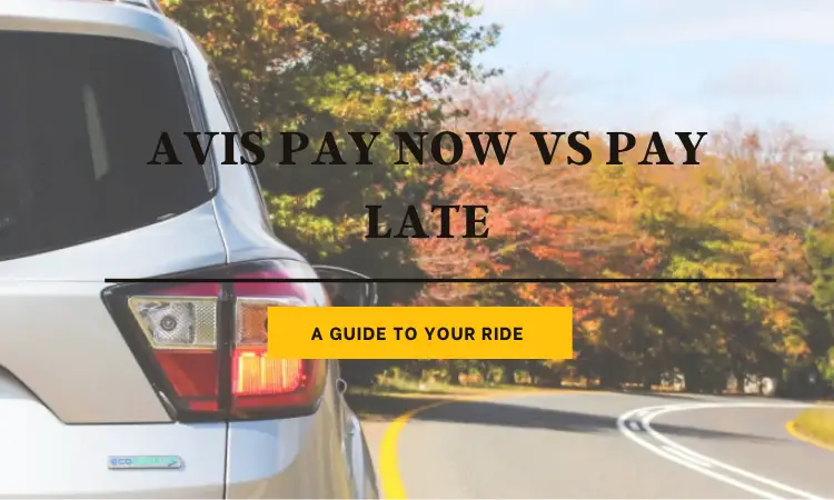 Avis Pay Now vs Pay Late