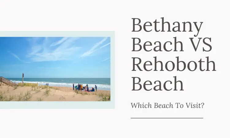 Bethany Beach VS Rehoboth Beach