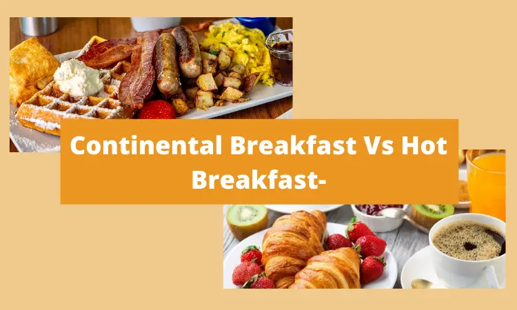 Continental Breakfast Vs Hot Breakfast-