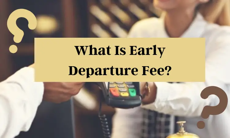 Why do hotels charge for early departure?