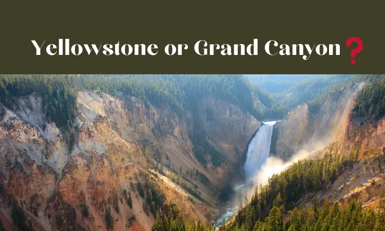 Yellowstone or Grand CanyonYellowstone or Grand Canyon