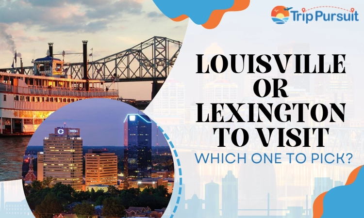 Louisville Or Lexington To Visit
