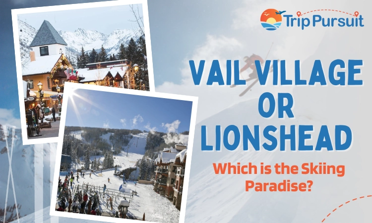 Vail Village or Lionshead