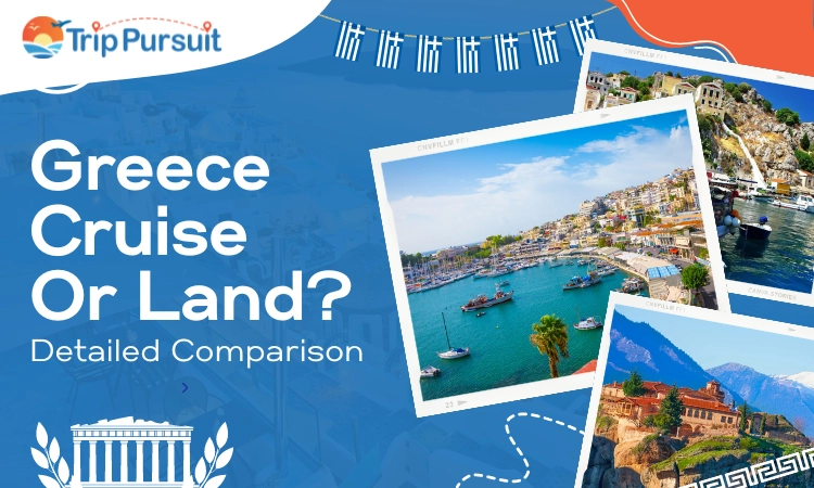 Greece Cruise Or Land Detailed Comparison