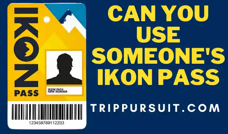 Can I use someone else IKON PASS?