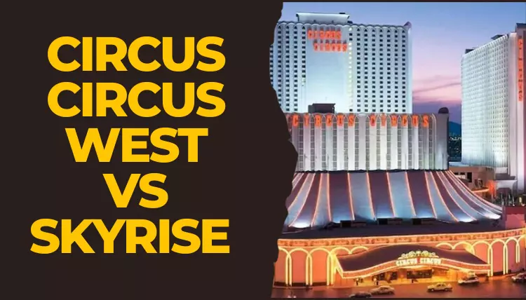 Circus Circus West Tower vs Skyrise Tower: Find the Best Spot