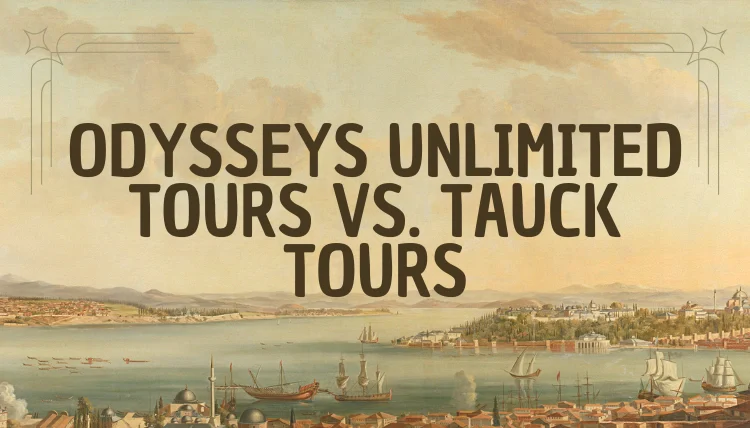 Odysseys Unlimited Tours vs. Tauck Tours featured image